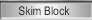 Skim Block